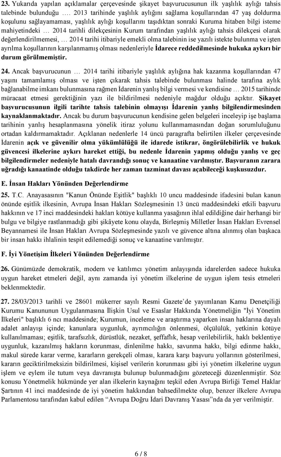 dilekçesinin Kurum tarafından yaşlılık aylığı tahsis dilekçesi olarak değerlendirilmemesi, 2014 tarihi itibariyle emekli olma talebinin ise yazılı istekte bulunma ve işten ayrılma koşullarının