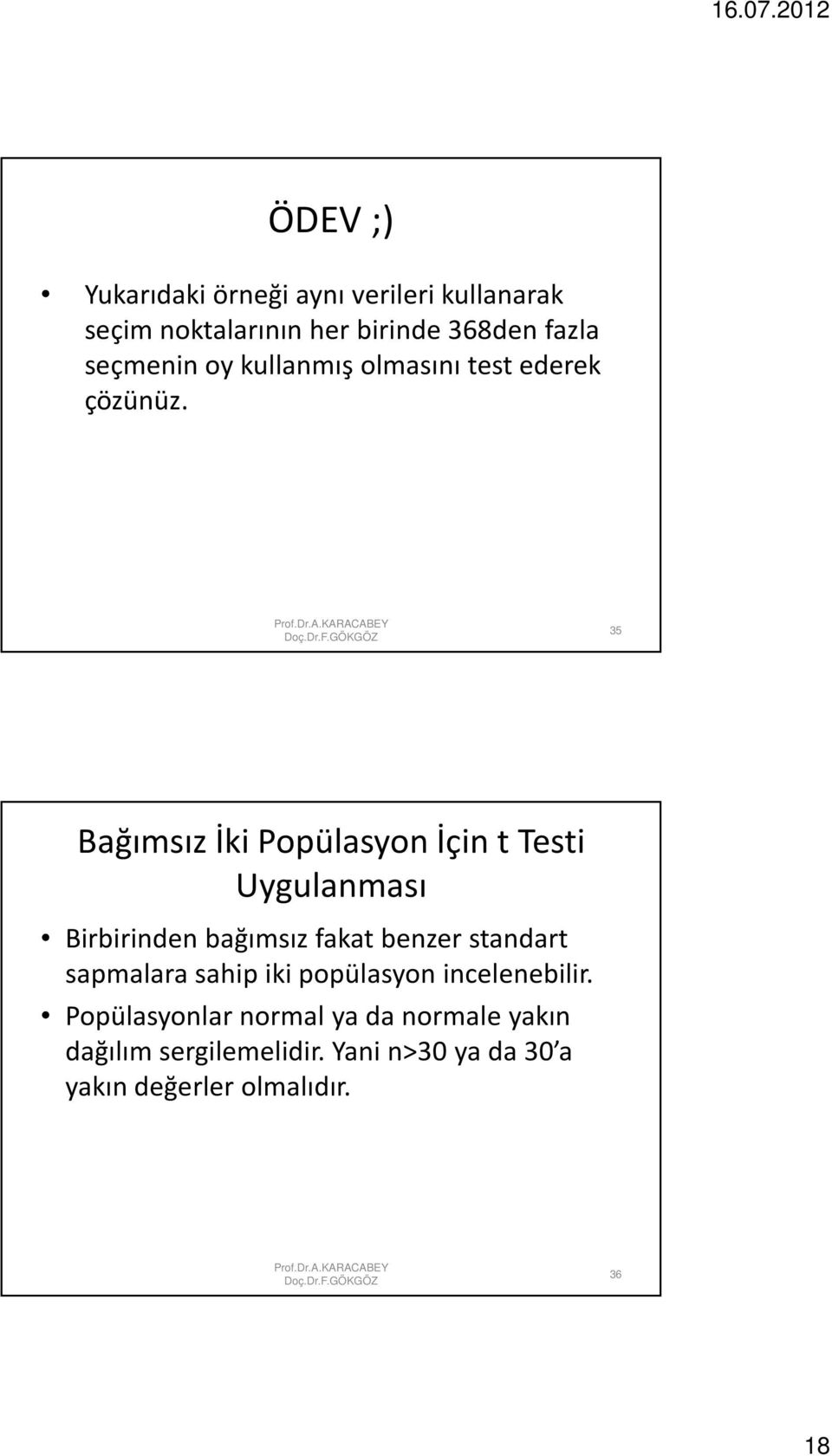 35 Bağımsız İki Popülasyon İçin t Testi Uygulanması Birbirinden bağımsız fakat benzer standart