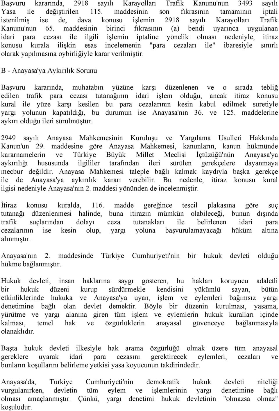 maddesinin birinci fıkrasının (a) bendi uyarınca uygulanan idari para cezası ile ilgili işlemin iptaline yönelik olması nedeniyle, itiraz konusu kurala ilişkin esas incelemenin "para cezaları ile"