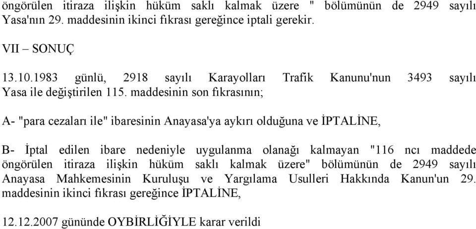 maddesinin son fıkrasının; A- "para cezaları ile" ibaresinin Anayasa'ya aykırı olduğuna ve İPTALİNE, B- İptal edilen ibare nedeniyle uygulanma olanağı kalmayan "116