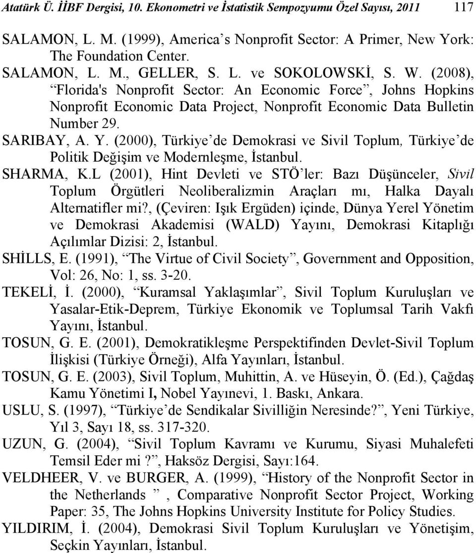 (2000), Türkiye de Demokrasi ve Sivil Toplum, Türkiye de Politik Değişim ve Moderleşme, İstabul. SHARMA, K.