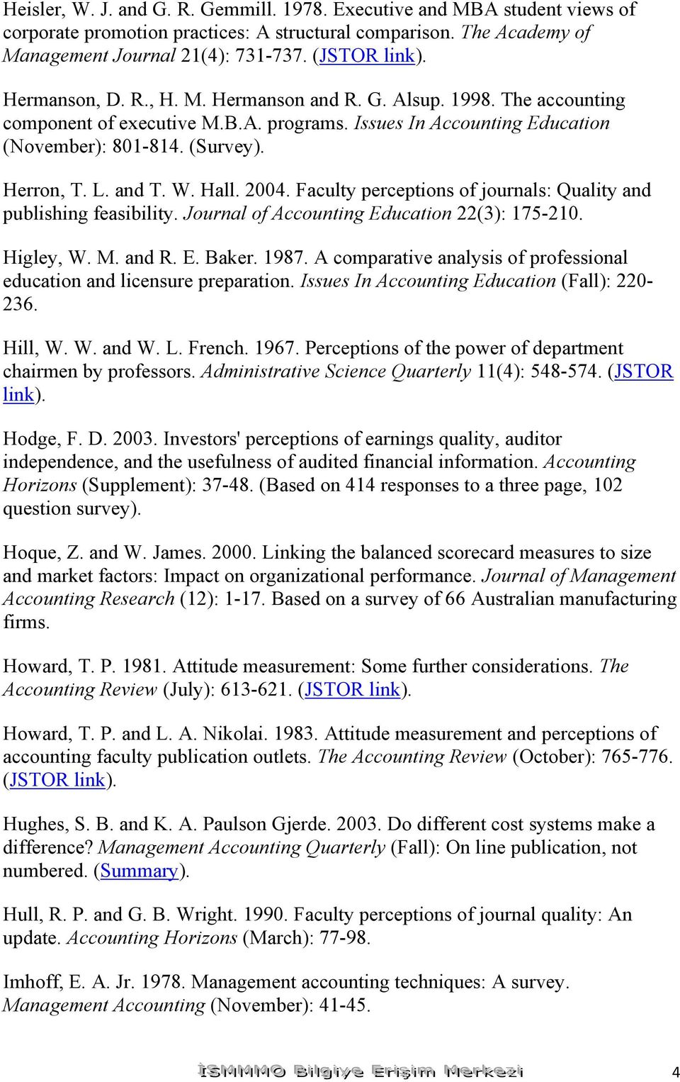 Hall. 2004. Faculty perceptions of journals: Quality and publishing feasibility. Journal of Accounting Education 22(3): 175-210. Higley, W. M. and R. E. Baker. 1987.