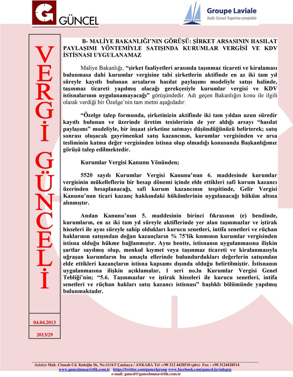 olacağı gerekçesiyle kurumlar vergisi ve KDV istisnalarının uygulanamayacağı görüşündedir.