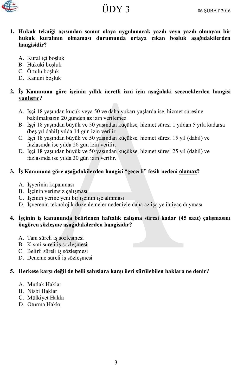 İşçi 18 yaşından küçük veya 50 ve daha yukarı yaşlarda ise, hizmet süresine bakılmaksızın 20 günden az izin verilemez. B.