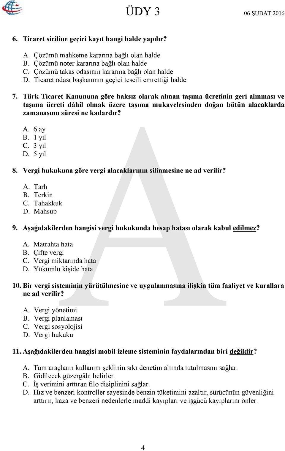 Türk Ticaret Kanununa göre haksız olarak alınan taşıma ücretinin geri alınması ve taşıma ücreti dâhil olmak üzere taşıma mukavelesinden doğan bütün alacaklarda zamanaşımı süresi ne kadardır? A.