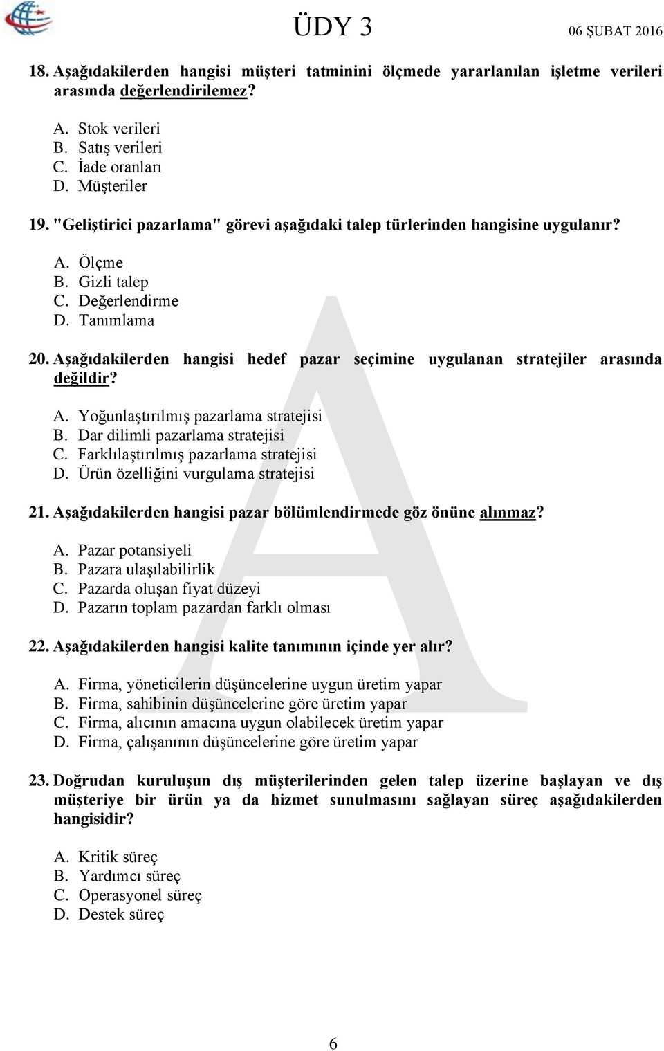 Aşağıdakilerden hangisi hedef pazar seçimine uygulanan stratejiler arasında değildir? A. Yoğunlaştırılmış pazarlama stratejisi B. Dar dilimli pazarlama stratejisi C.