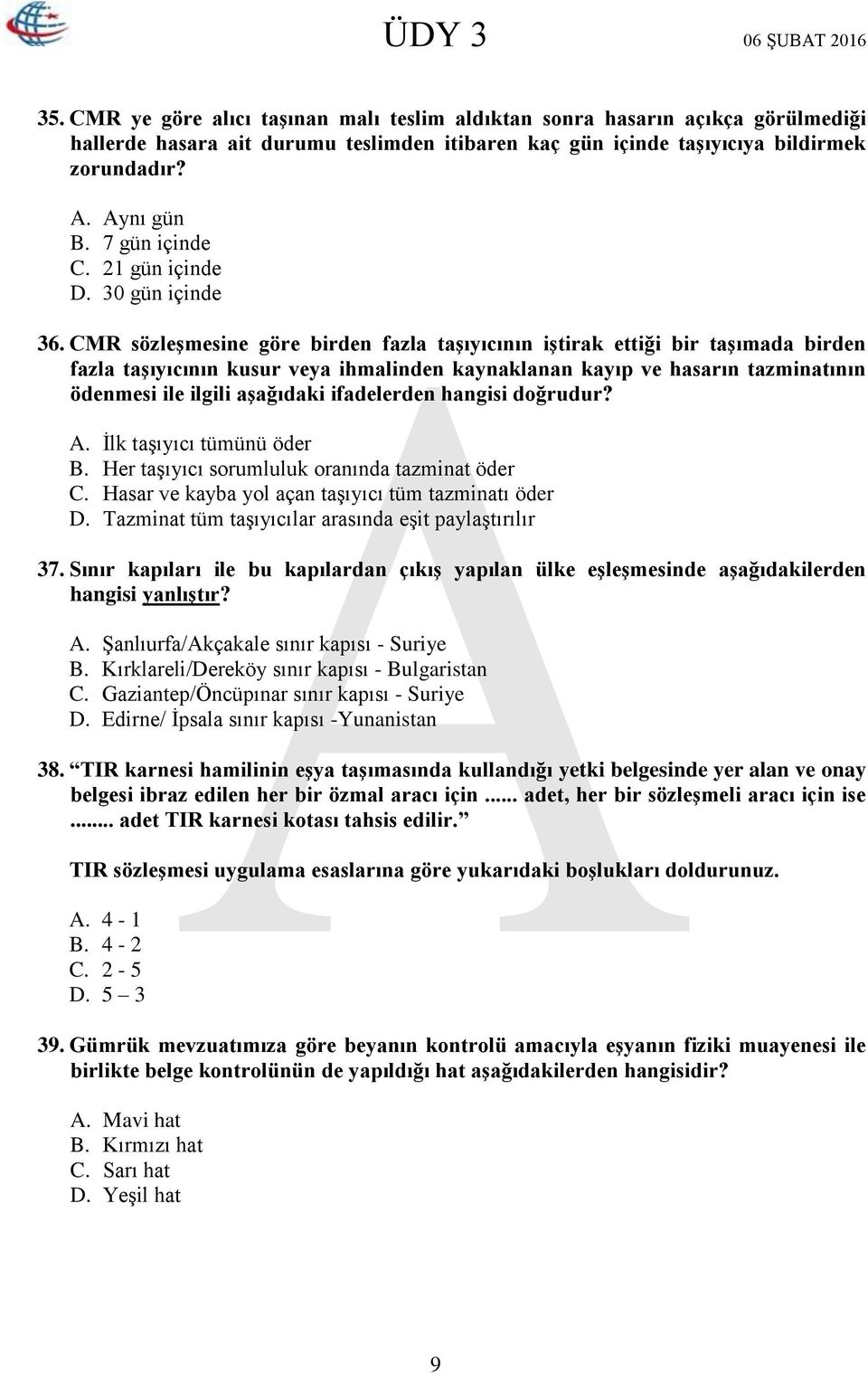 CMR sözleşmesine göre birden fazla taşıyıcının iştirak ettiği bir taşımada birden fazla taşıyıcının kusur veya ihmalinden kaynaklanan kayıp ve hasarın tazminatının ödenmesi ile ilgili aşağıdaki