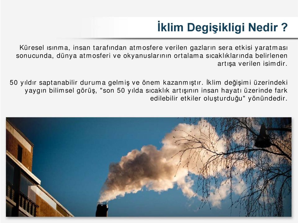 atmosferi ve okyanuslarının ortalama sıcaklıklarında belirlenen artışa verilen isimdir.