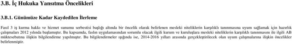 niteliklerin karşılıklı tanınmasına uyum sağlamak için hazırlık çalışmaları 2012 yılında başlamıştır.