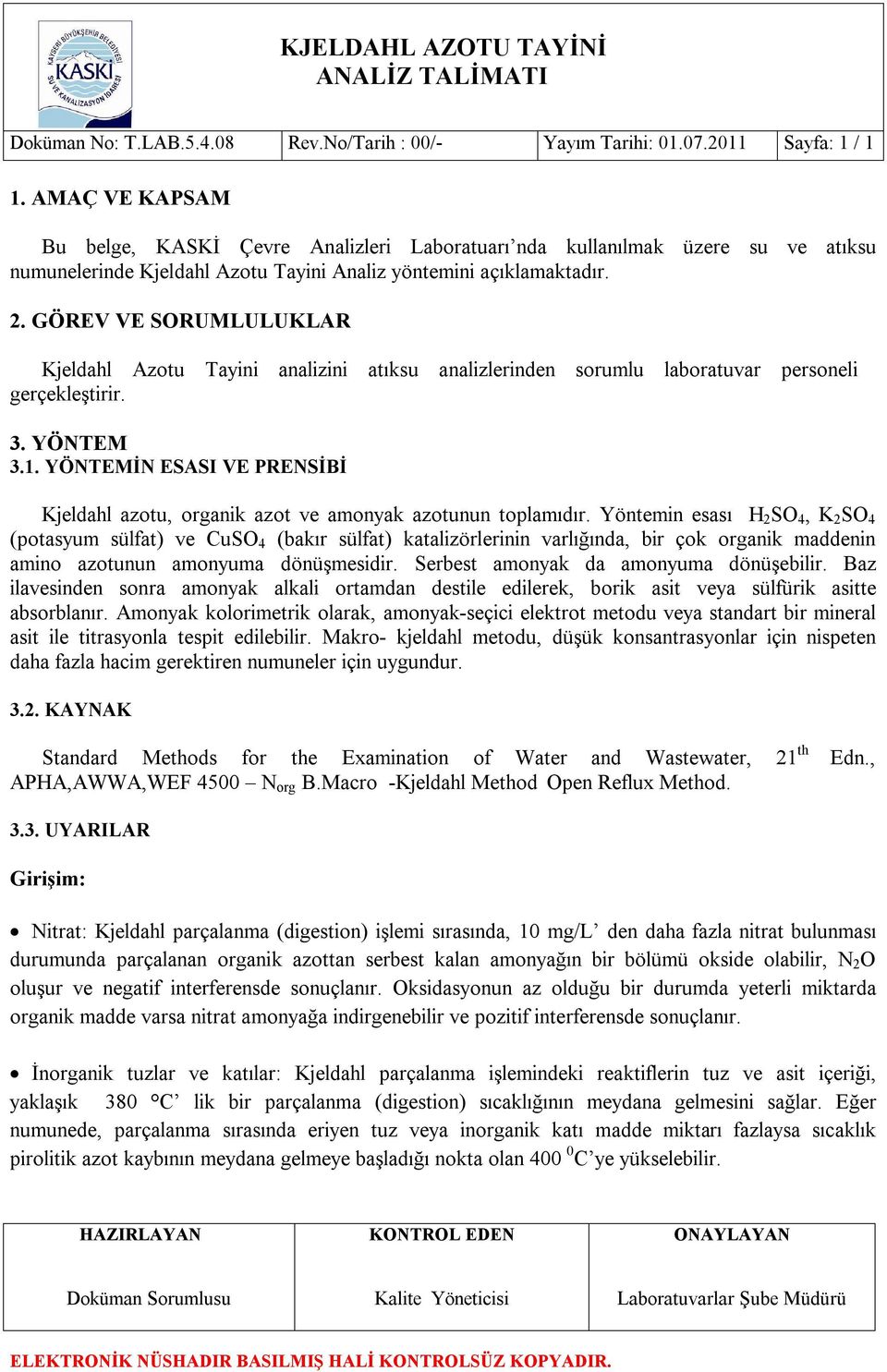 GÖREV VE SORUMLULUKLAR Kjeldahl Azotu Tayini analizini atıksu analizlerinden sorumlu laboratuvar personeli gerçekleştirir. 3. YÖNTEM 3.1.