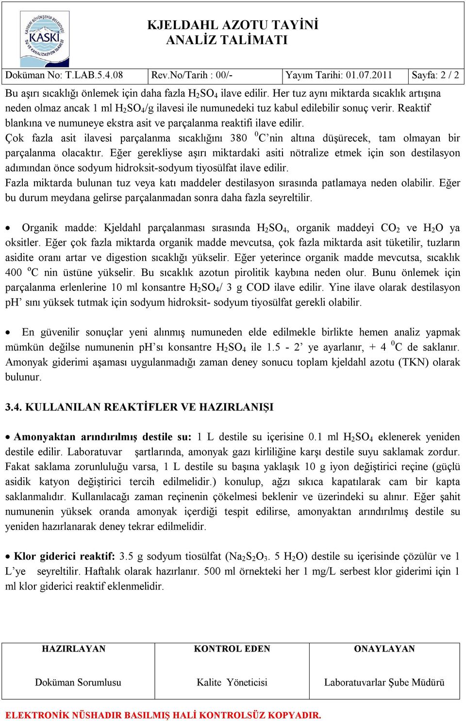 Reaktif blankına ve numuneye ekstra asit ve parçalanma reaktifi ilave edilir. Çok fazla asit ilavesi parçalanma sıcaklığını 380 0 C nin altına düşürecek, tam olmayan bir parçalanma olacaktır.