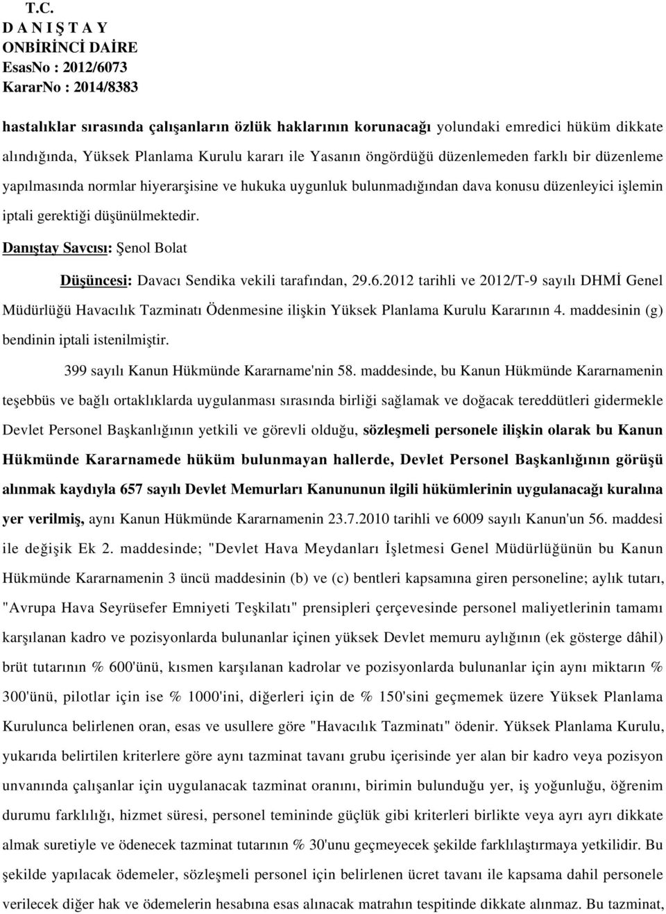 Danıştay Savcısı: Şenol Bolat Düşüncesi: Davacı Sendika vekili tarafından, 29.6.