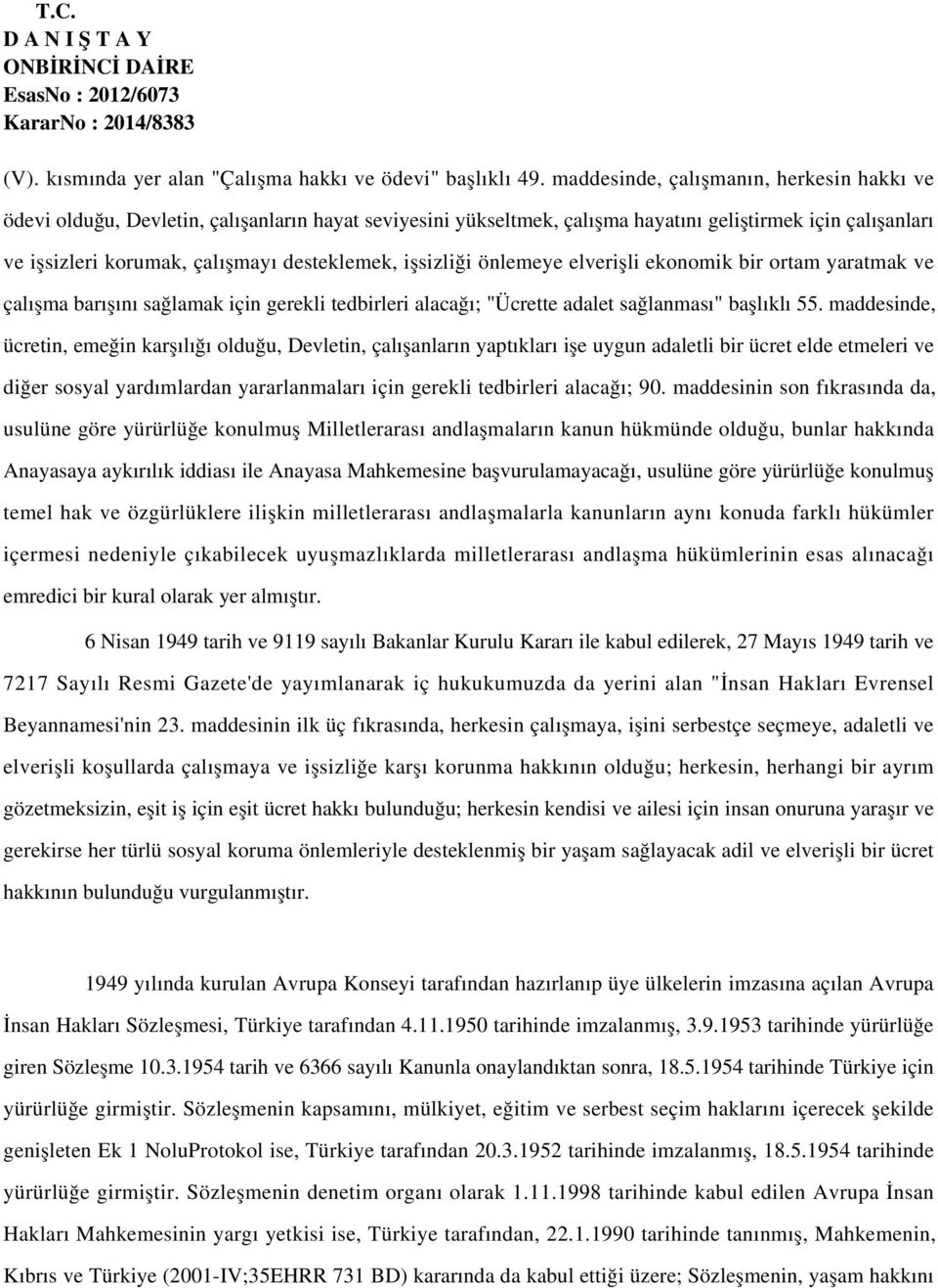 işsizliği önlemeye elverişli ekonomik bir ortam yaratmak ve çalışma barışını sağlamak için gerekli tedbirleri alacağı; "Ücrette adalet sağlanması" başlıklı 55.