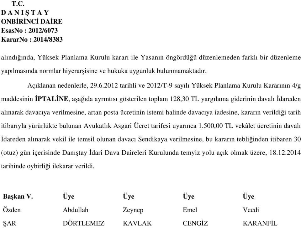 verilmesine, artan posta ücretinin istemi halinde davacıya iadesine, kararın verildiği tarih itibarıyla yürürlükte bulunan Avukatlık Asgari Ücret tarifesi uyarınca 1.