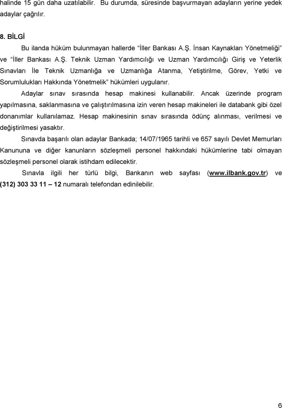 Teknik Uzman Yardımcılığı ve Uzman Yardımcılığı Giriş ve Yeterlik Sınavları İle Teknik Uzmanlığa ve Uzmanlığa Atanma, Yetiştirilme, Görev, Yetki ve Sorumlulukları Hakkında Yönetmelik hükümleri