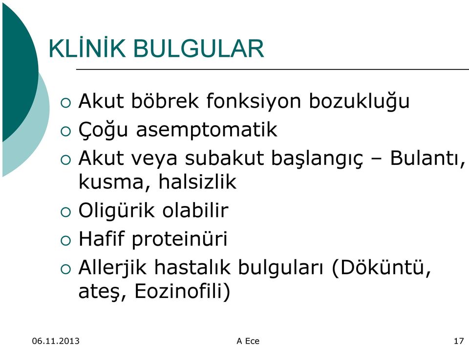 halsizlik Oligürik olabilir Hafif proteinüri Allerjik