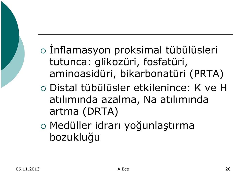 tübülüsler etkilenince: K ve H atılımında azalma, Na