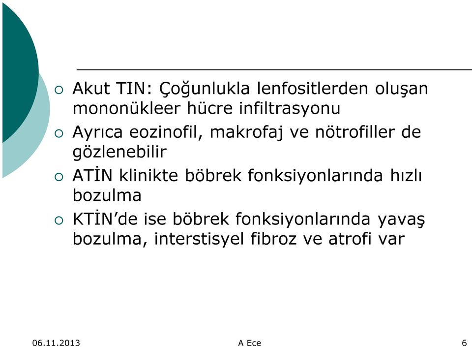 ATİN klinikte böbrek fonksiyonlarında hızlı bozulma KTİN de ise böbrek