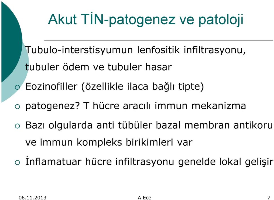 T hücre aracılı immun mekanizma Bazı olgularda anti tübüler bazal membran antikoru ve