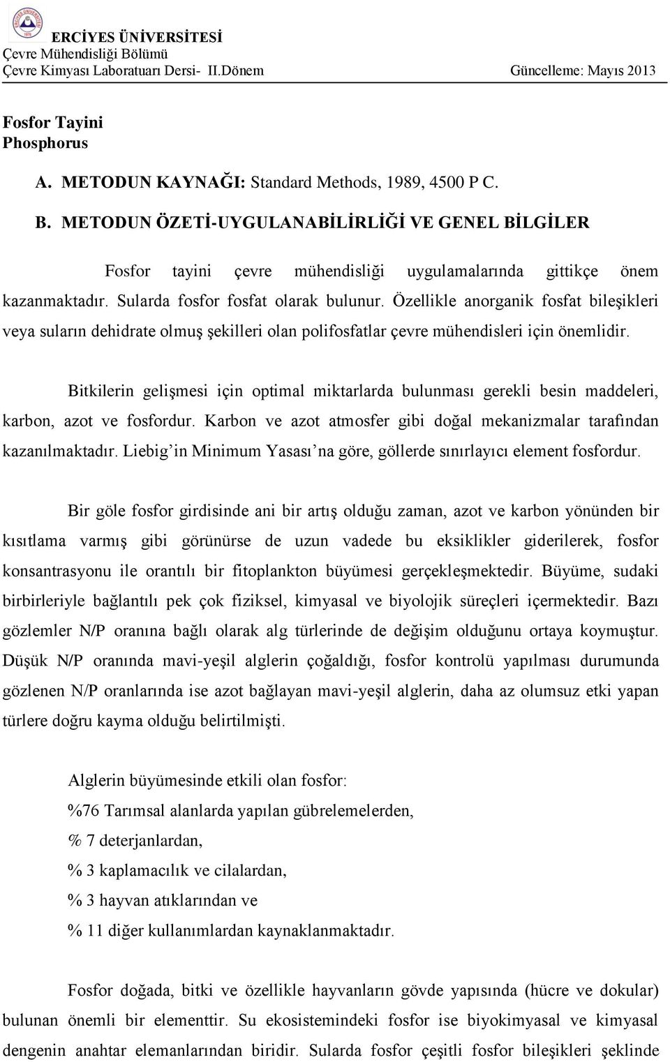 Özellikle anorganik fosfat bileşikleri veya suların dehidrate olmuş şekilleri olan polifosfatlar çevre mühendisleri için önemlidir.