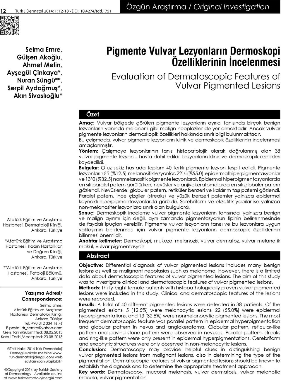 Özelliklerinin İncelenmesi Evaluation of Dermatoscopic Features of Vulvar Pigmented Lesions Atatürk Eğitim ve Araştırma Hastanesi, Dermatoloji Kliniği, *Atatütk Eğitim ve Araştırma Hastanesi, Kadın