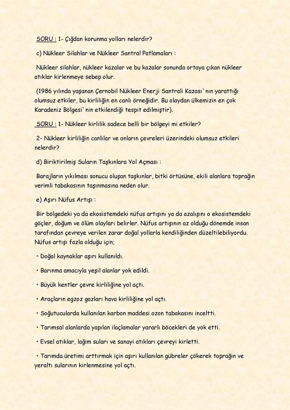 (1986 yılında yaşanan Çernobil Nükleer Enerji Santrali Kazası`nın yarattığı olumsuz etkiler, bu kirliliğin en canlı örneğidir.