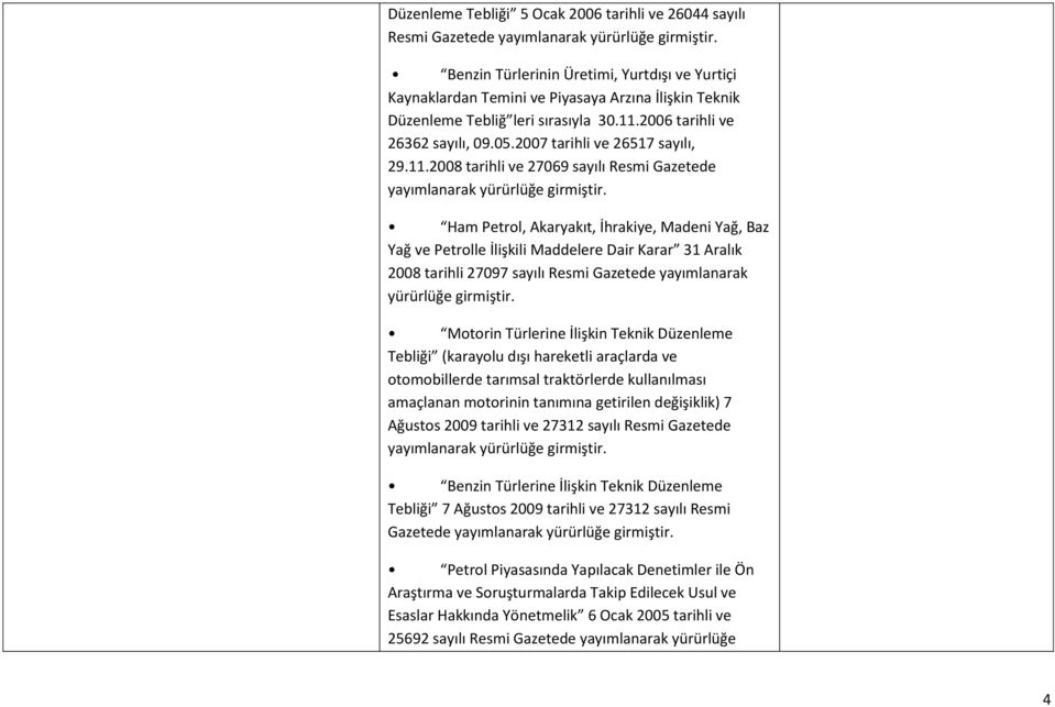 2006 tarihli ve 26362 sayılı, 09.05.2007 tarihli ve 26517 sayılı, 29.11.