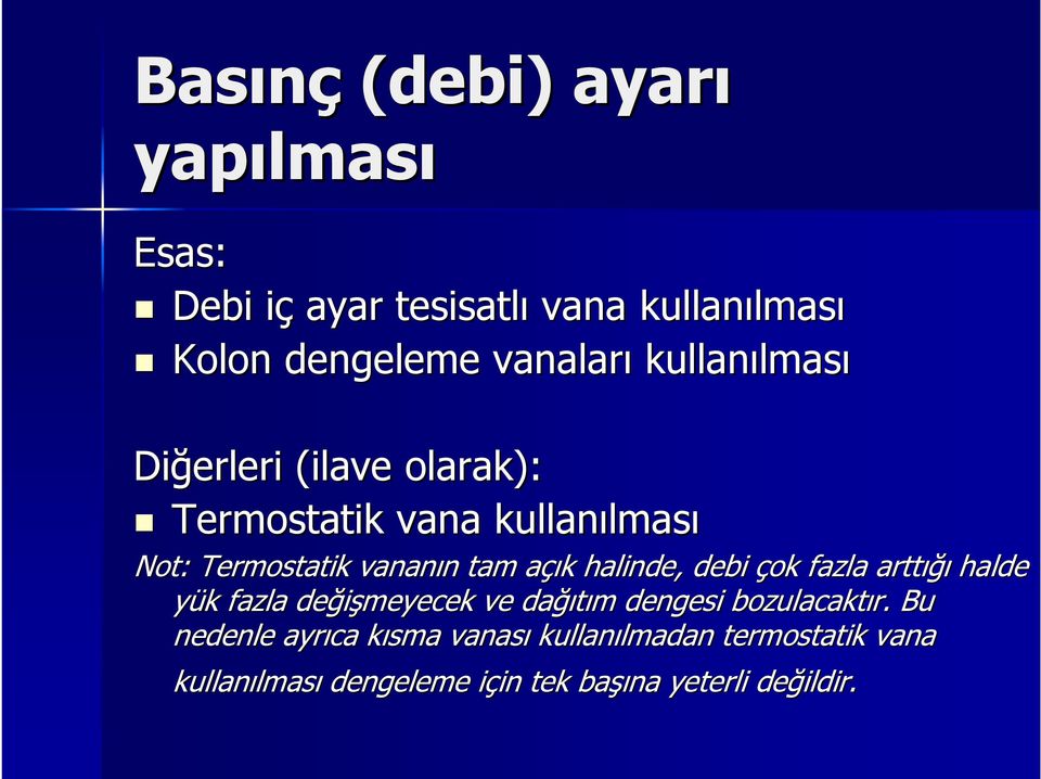 halinde, debi çok fazla arttığı halde yük k fazla değişmeyecek ve dağı ğıtım m dengesi bozulacaktır.