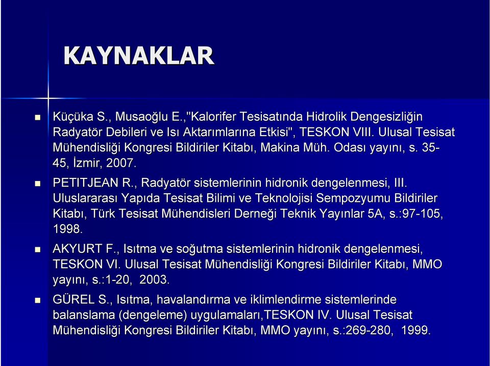 Uluslararası Yapıda Tesisat Bilimi ve Teknolojisi Sempozyumu Bildiriler Kitabı,, Türk T Tesisat Mühendisleri M Derneği i Teknik Yayınlar 5A, s.:97-105, 1998. AKYURT F.