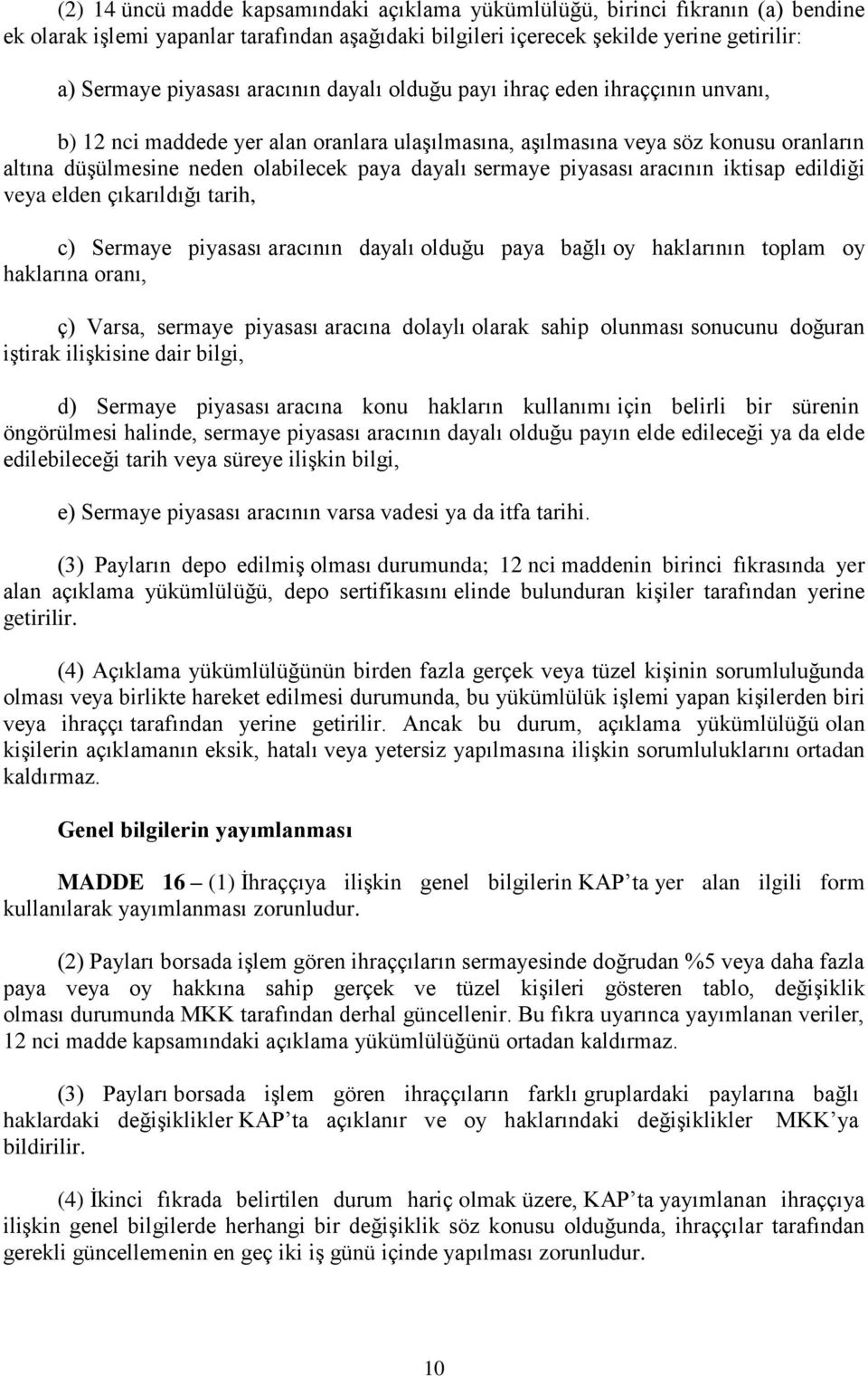 sermaye piyasası aracının iktisap edildiği veya elden çıkarıldığı tarih, c) Sermaye piyasası aracının dayalı olduğu paya bağlı oy haklarının toplam oy haklarına oranı, ç) Varsa, sermaye piyasası