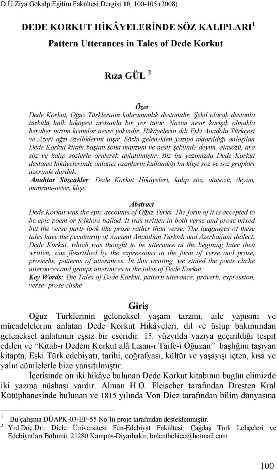 Hikâyelerin dili Eski Anadolu Türkçesi ve Azerî ağzı özelliklerini taşır.