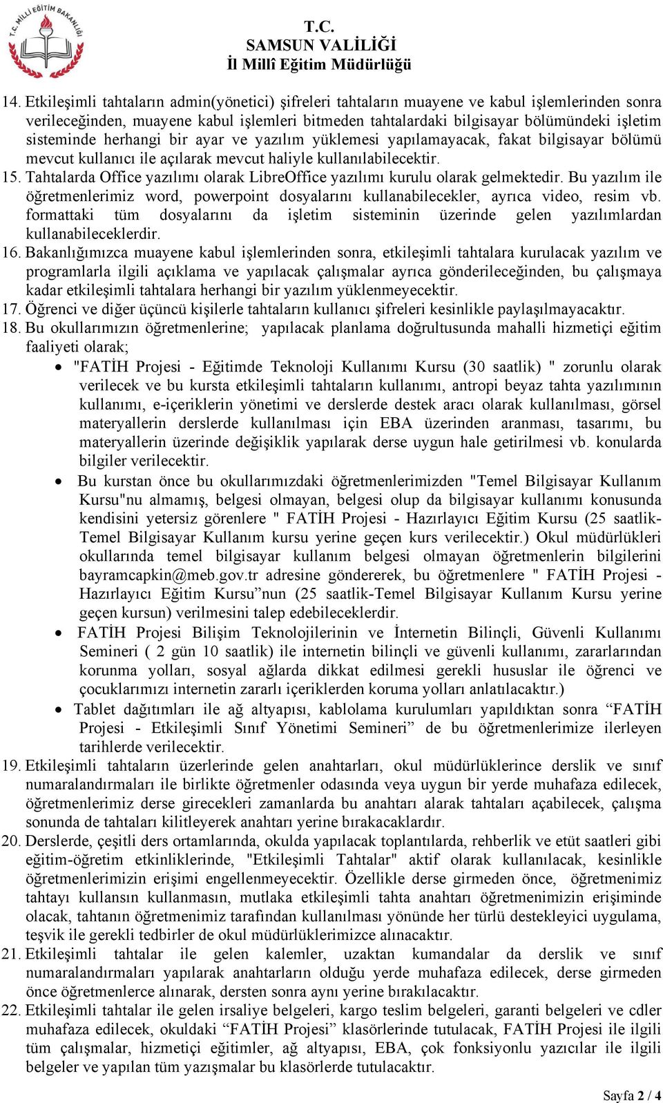 Tahtalarda Office yazılımı olarak LibreOffice yazılımı kurulu olarak gelmektedir. Bu yazılım ile öğretmenlerimiz word, powerpoint dosyalarını kullanabilecekler, ayrıca video, resim vb.