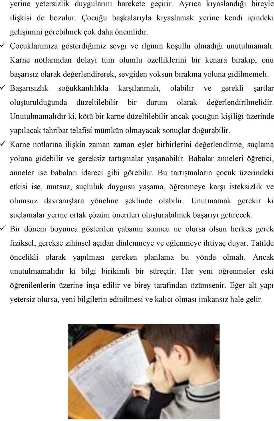 Karne notlarından dolayı tüm olumlu özelliklerini bir kenara bırakıp, onu başarısız olarak değerlendirerek, sevgiden yoksun bırakma yoluna gidilmemeli.