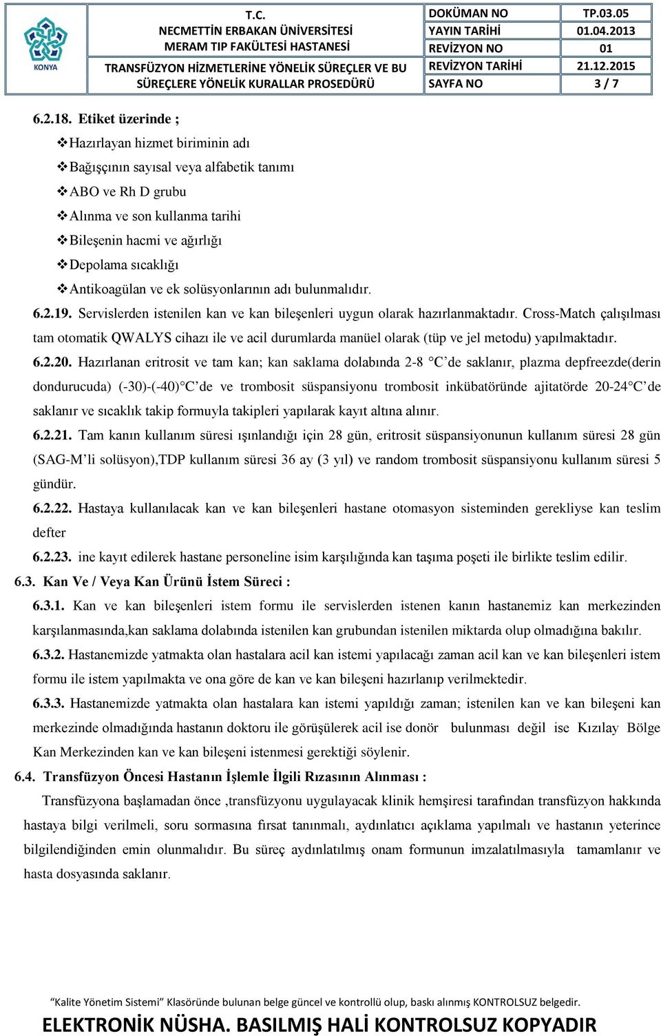 ve ek solüsyonlarının adı bulunmalıdır. 6.2.19. Servislerden istenilen kan ve kan bileşenleri uygun olarak hazırlanmaktadır.