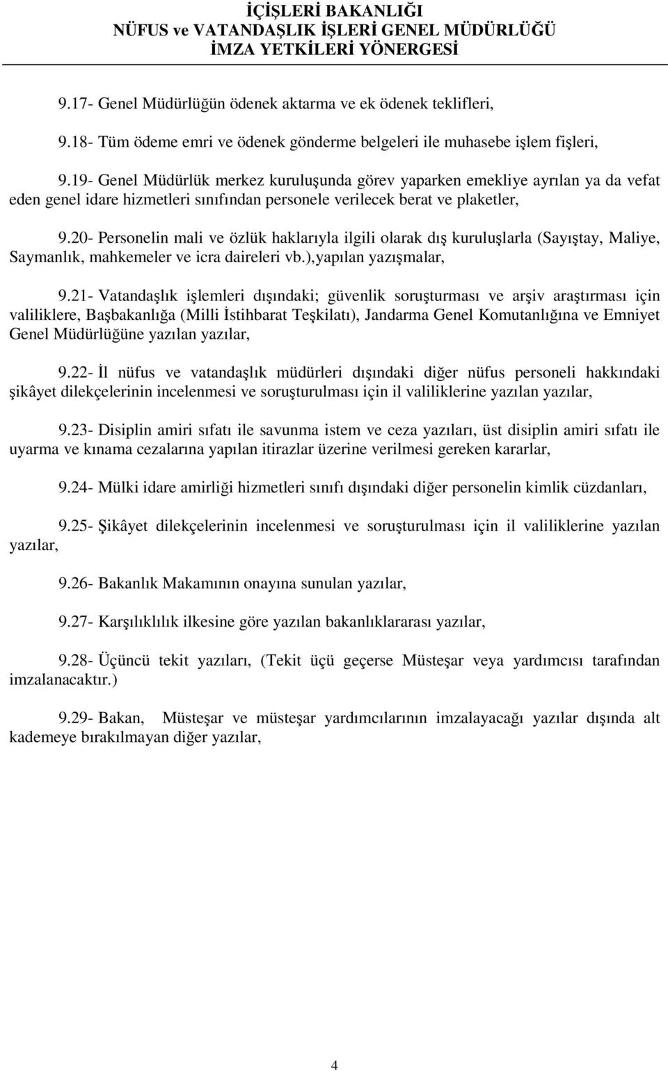 20- Personelin mali ve özlük haklarıyla ilgili olarak dış kuruluşlarla (Sayıştay, Maliye, Saymanlık, mahkemeler ve icra daireleri vb.),yapılan yazışmalar, 9.