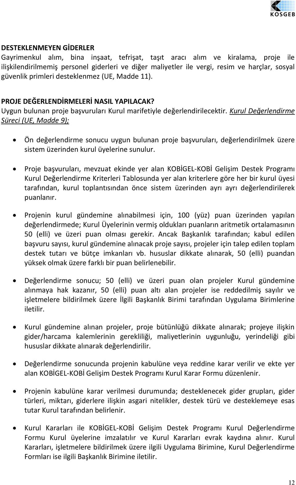 Kurul Değerlendirme Süreci (UE, Madde 9); Ön değerlendirme sonucu uygun bulunan proje başvuruları, değerlendirilmek üzere sistem üzerinden kurul üyelerine sunulur.