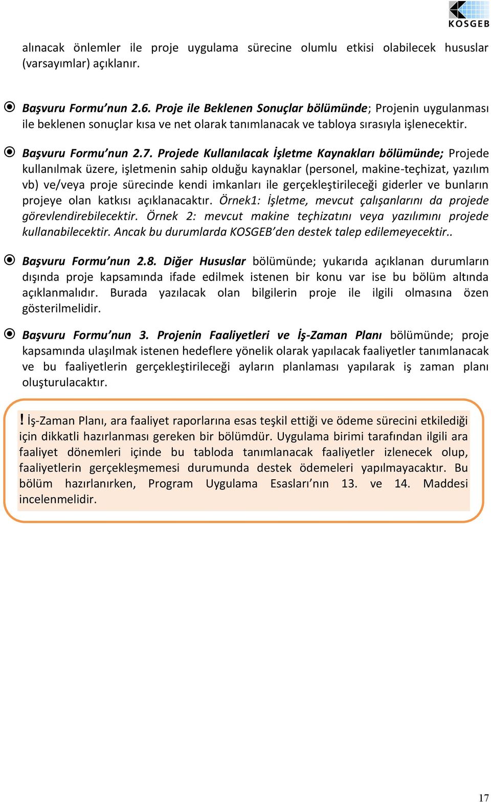 Projede Kullanılacak İşletme Kaynakları bölümünde; Projede kullanılmak üzere, işletmenin sahip olduğu kaynaklar (personel, makine-teçhizat, yazılım vb) ve/veya proje sürecinde kendi imkanları ile