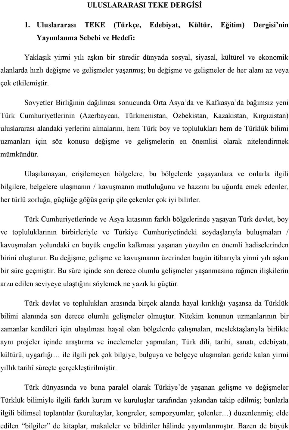 değişme ve gelişmeler yaşanmış; bu değişme ve gelişmeler de her alanı az veya çok etkilemiştir.