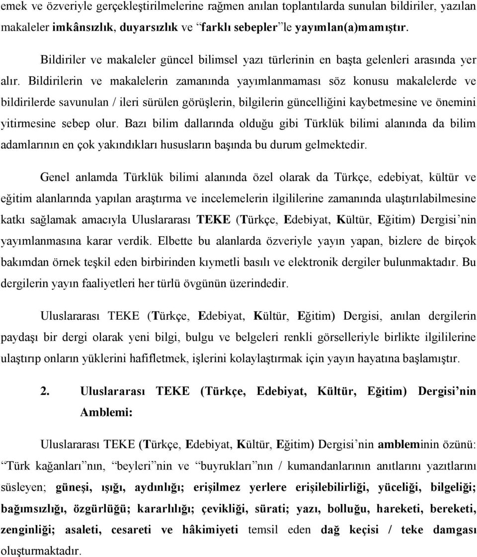 Bildirilerin ve makalelerin zamanında yayımlanmaması söz konusu makalelerde ve bildirilerde savunulan / ileri sürülen görüşlerin, bilgilerin güncelliğini kaybetmesine ve önemini yitirmesine sebep