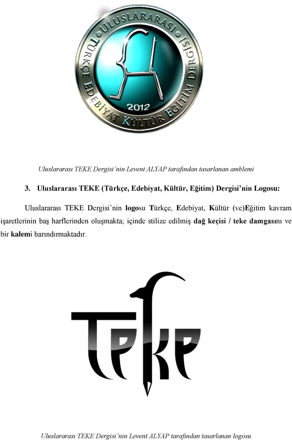 logosu Türkçe, Edebiyat, Kültür (ve)eğitim kavram işaretlerinin baş harflerinden oluşmakta; içinde stilize