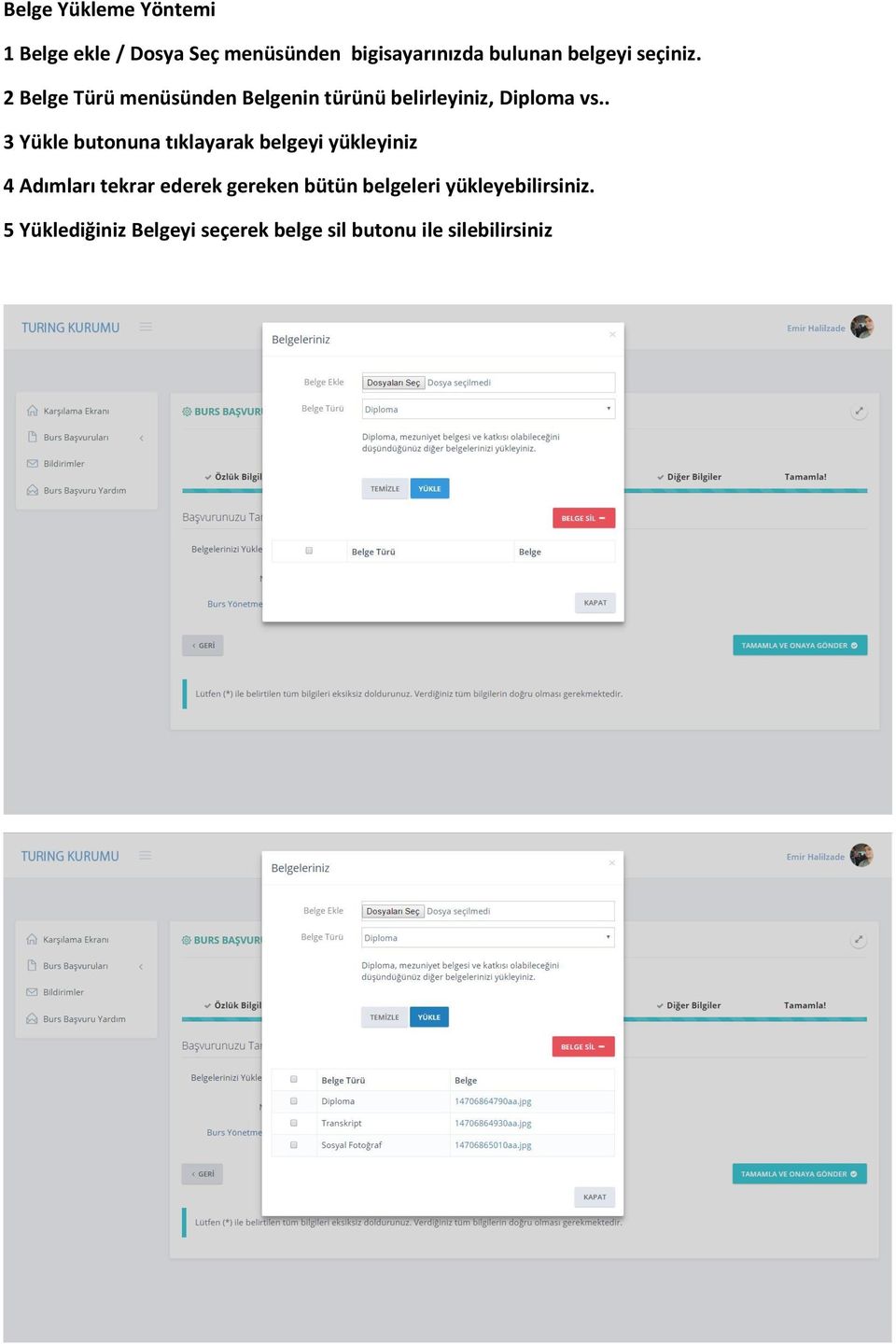 . 3 Yükle butonuna tıklayarak belgeyi yükleyiniz 4 Adımları tekrar ederek gereken