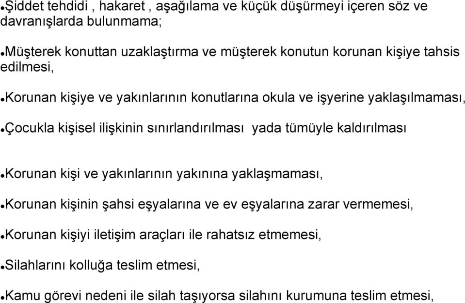 sınırlandırılması yada tümüyle kaldırılması Korunan kişi ve yakınlarının yakınına yaklaşmaması, Korunan kişinin şahsi eşyalarına ve ev eşyalarına