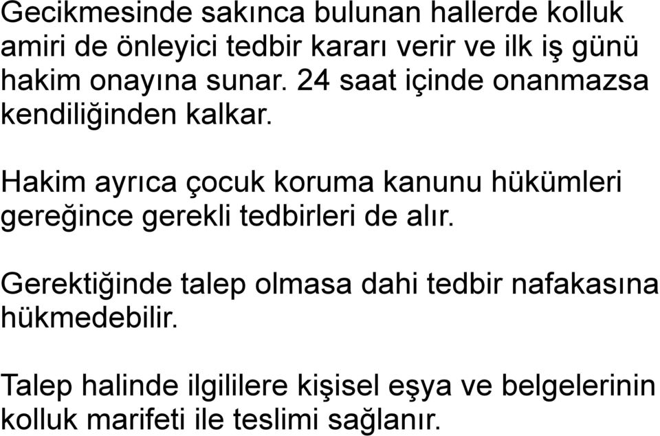 Hakim ayrıca çocuk koruma kanunu hükümleri gereğince gerekli tedbirleri de alır.