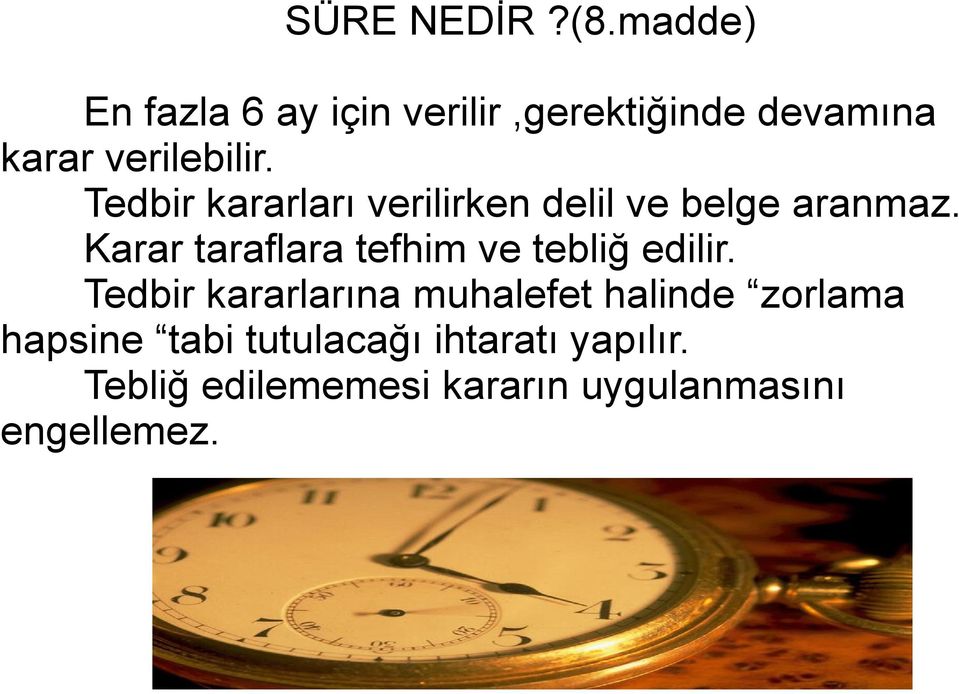 Tedbir kararları verilirken delil ve belge aranmaz.