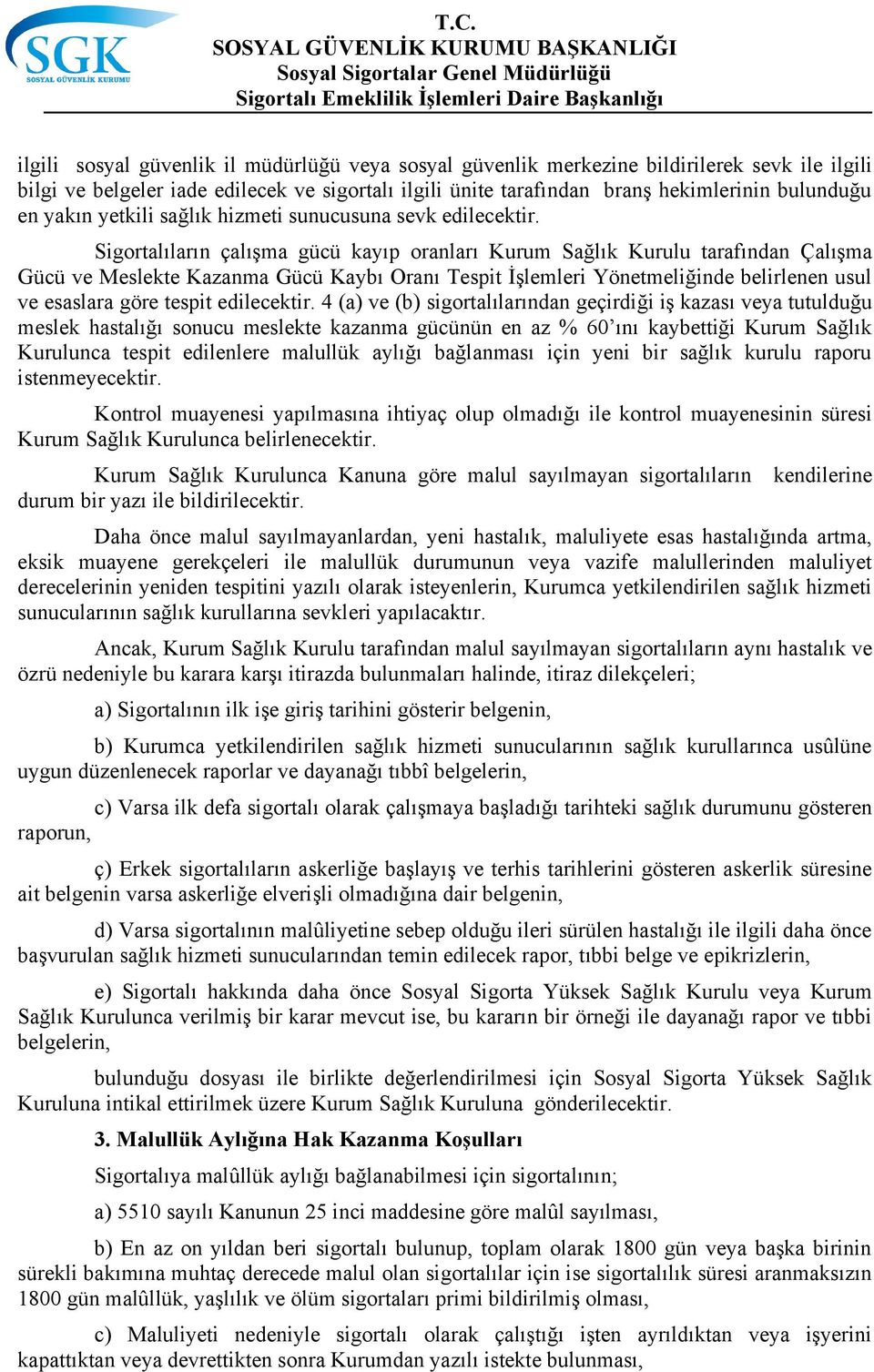 Sigortalıların çalışma gücü kayıp oranları Kurum Sağlık Kurulu tarafından Çalışma Gücü ve Meslekte Kazanma Gücü Kaybı Oranı Tespit İşlemleri Yönetmeliğinde belirlenen usul ve esaslara göre tespit