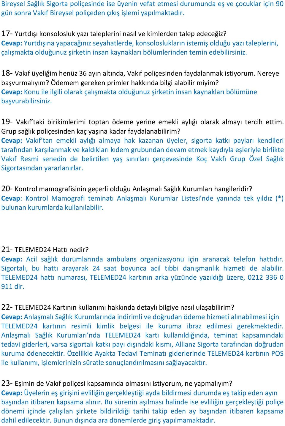 Cevap: Yurtdışına yapacağınız seyahatlerde, konsoloslukların istemiş olduğu yazı taleplerini, çalışmakta olduğunuz şirketin insan kaynakları bölümlerinden temin edebilirsiniz.