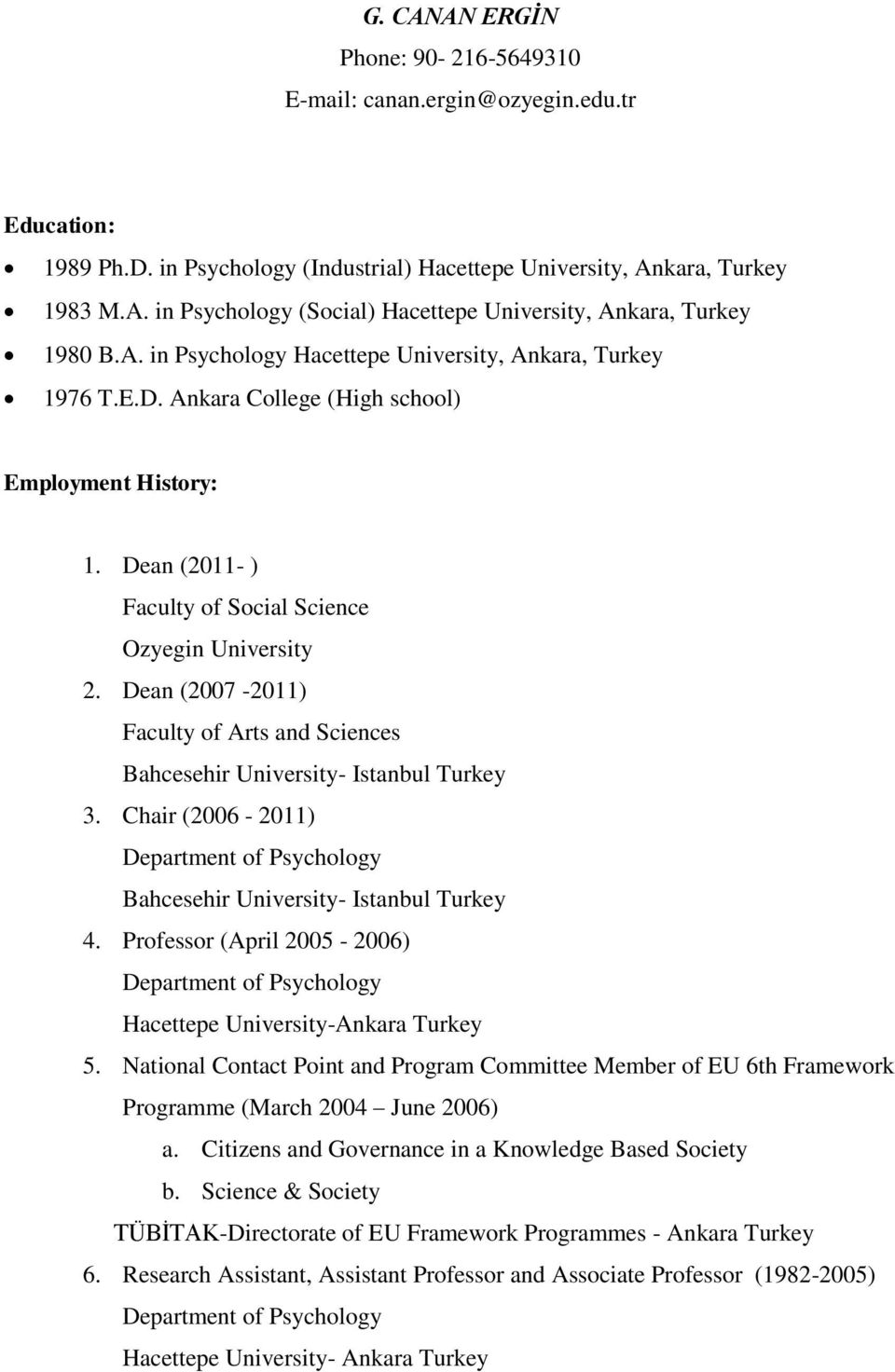 Dean (2007-2011) Faculty of Arts and Sciences Bahcesehir University- Istanbul Turkey 3. Chair (2006-2011) Department of Psychology Bahcesehir University- Istanbul Turkey 4.