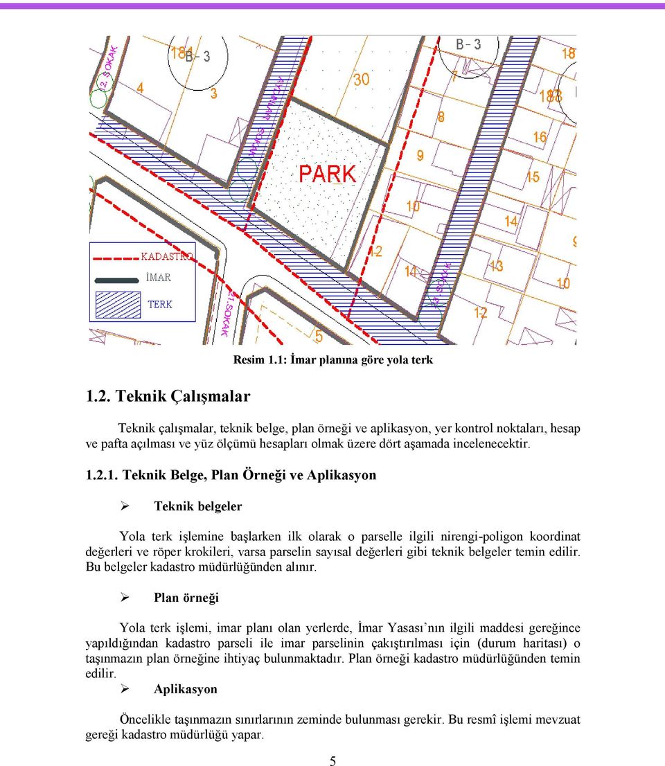 2.1. Teknik Belge, Plan Örneği ve Aplikasyn Teknik belgeler Yla terk işlemine başlarken ilk larak parselle ilgili nirengi-plign krdinat değerleri ve röper krkileri, varsa parselin sayısal değerleri