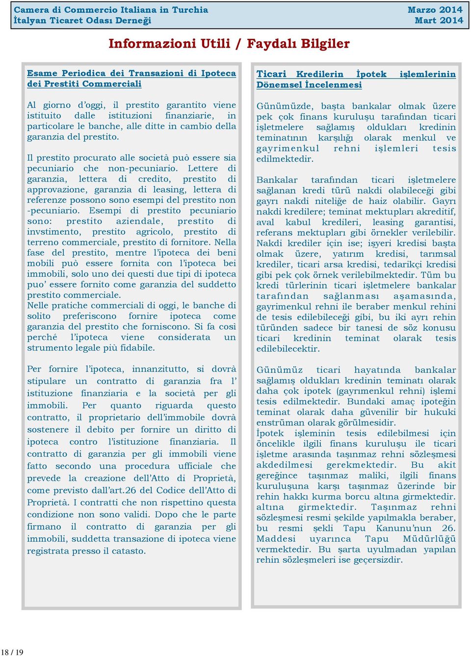 Lettere di garanzia, lettera di credito, prestito di approvazione, garanzia di leasing, lettera di referenze possono sono esempi del prestito non -pecuniario.