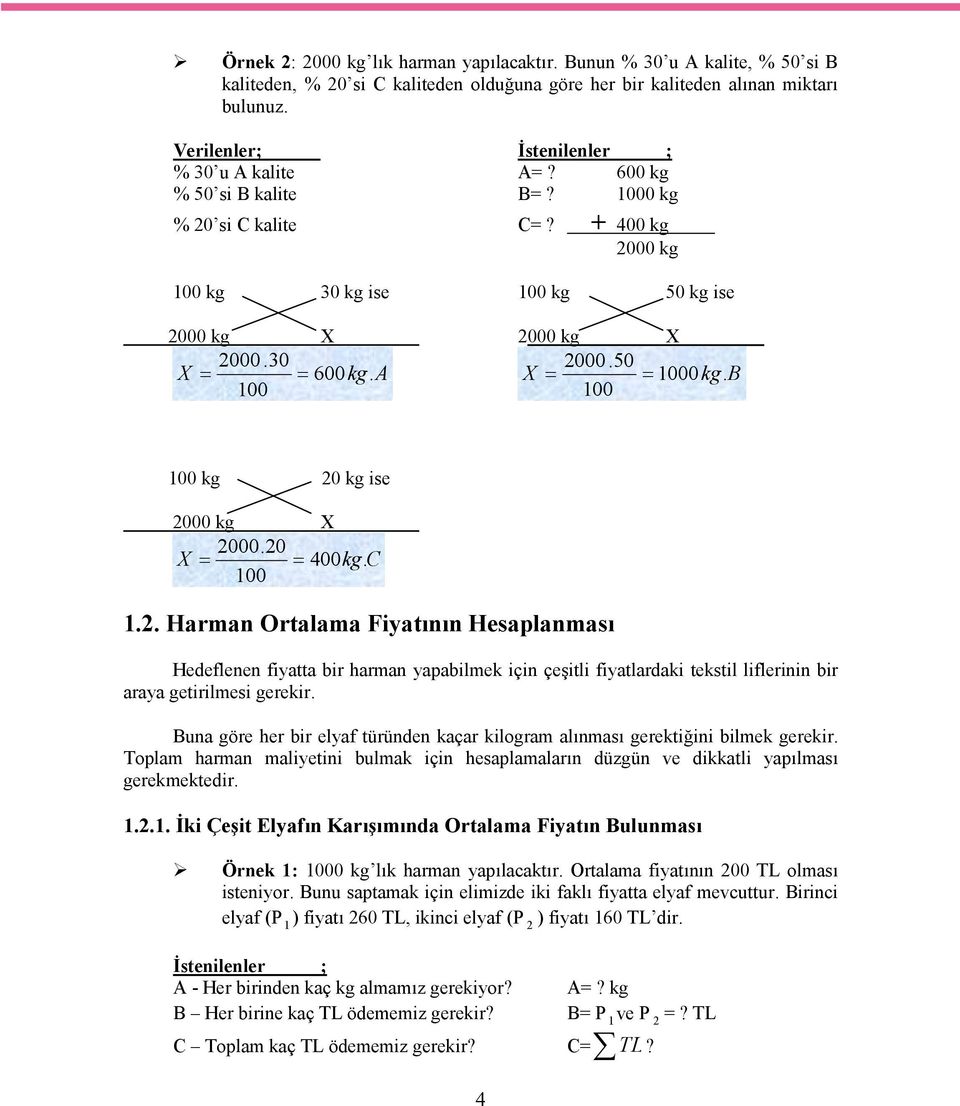 A X 1000kg. B 100 100 100 kg 20 kg ise 2000 kg X 2000.20 X 400kg. C 100 1.2. Harman Ortalama Fiyatının Hesaplanması Hedeflenen fiyatta bir harman yapabilmek için çeşitli fiyatlardaki tekstil liflerinin bir araya getirilmesi gerekir.